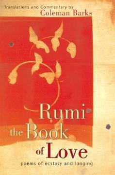 Rumi The Book of Love Poems of Ecstasy and Longing
